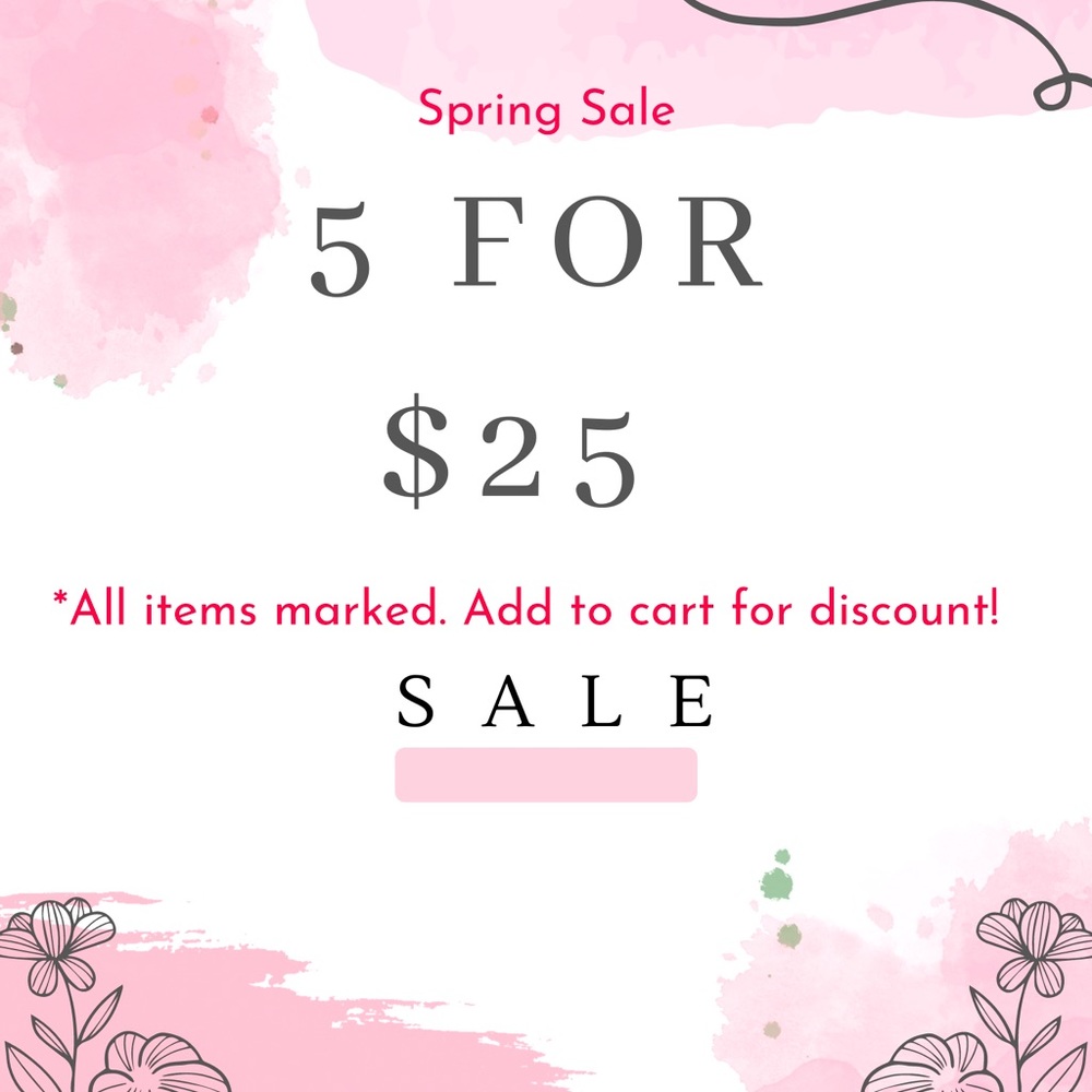 5 for $25 sale! Add items to cart for offer and check out!